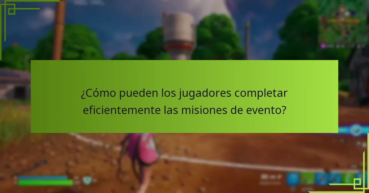 ¿Cómo pueden los jugadores completar eficientemente las misiones de evento?