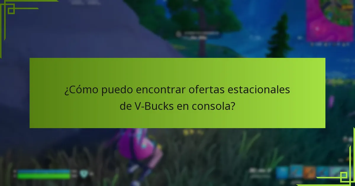 ¿Cómo puedo encontrar ofertas estacionales de V-Bucks en consola?
