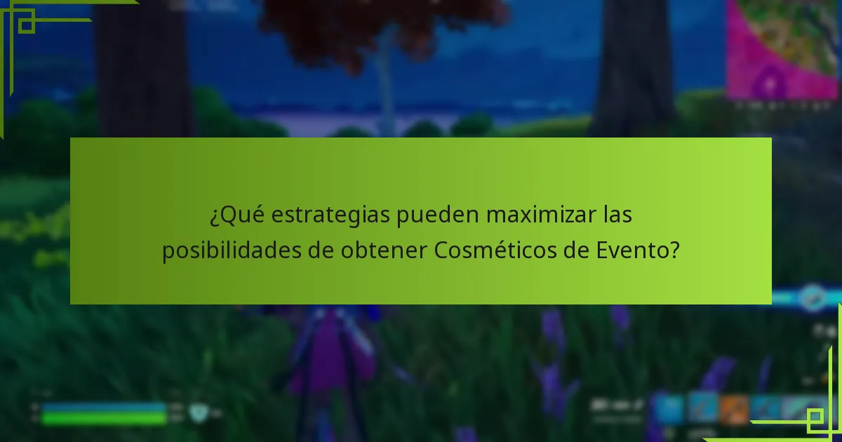 ¿Qué estrategias pueden maximizar las posibilidades de obtener Cosméticos de Evento?