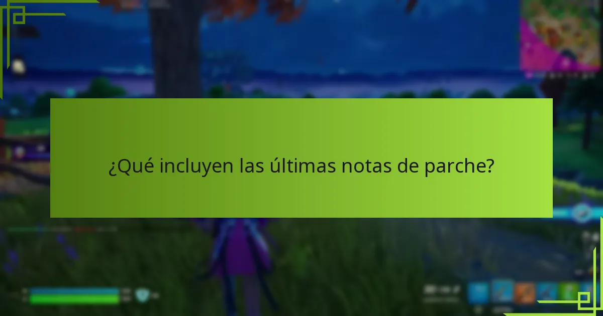 ¿Qué incluyen las últimas notas de parche?