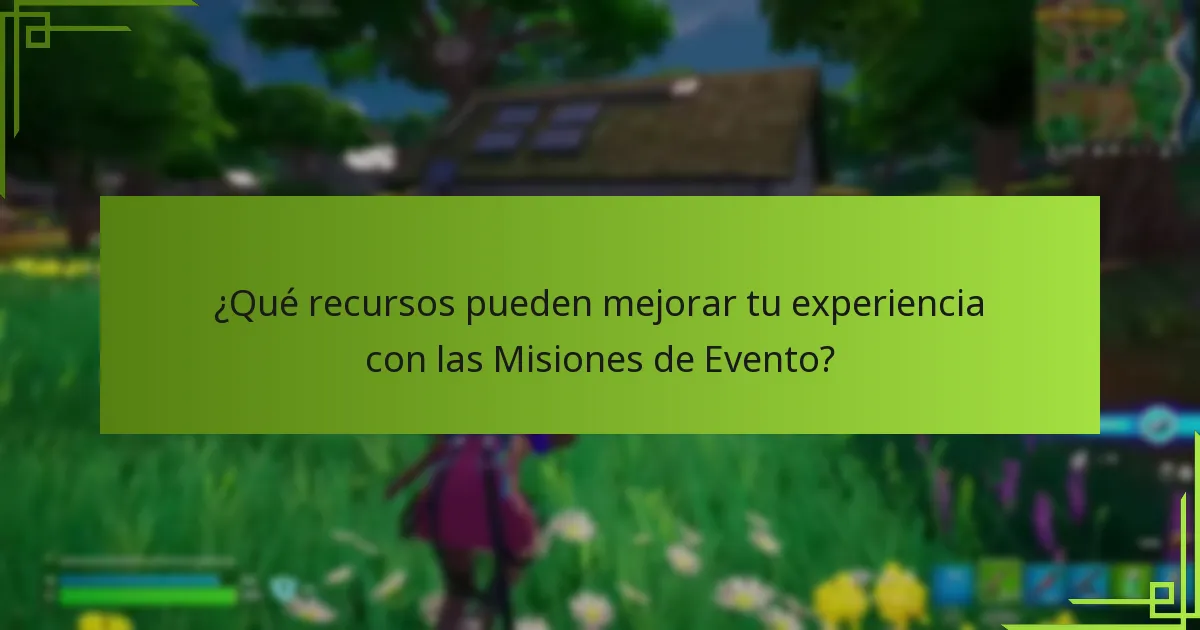¿Qué recursos pueden mejorar tu experiencia con las Misiones de Evento?