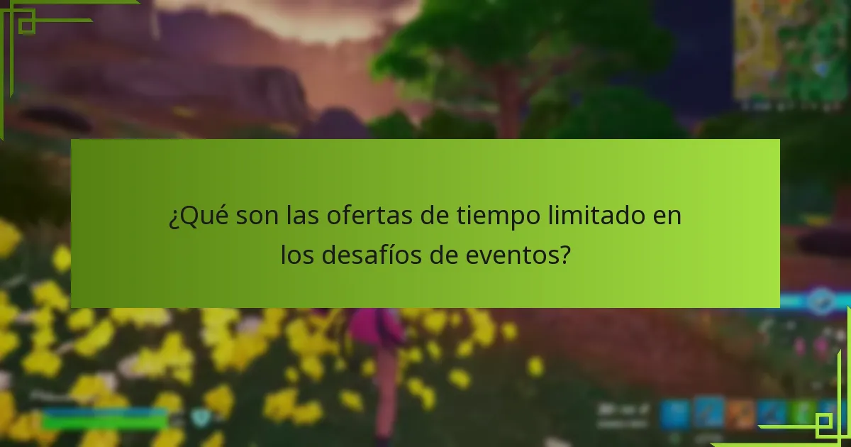 ¿Qué son las ofertas de tiempo limitado en los desafíos de eventos?